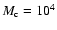 $M_{\rm c} = 10^4$