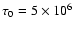 $\tau_0 = 5\times10^6$