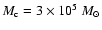 $M_{\rm c}=3\times10^5~M_{\odot}$