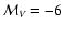 $\mathcal{M}_V=-6$