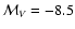 $\mathcal{M}_V=-8.5$