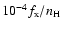$10^{-4}f_{\rm x}/n_{\rm H}$