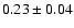 $0.23\pm0.04$