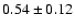 $0.54\pm0.12$