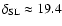 $\delta_{\rm SL}\approx19.4$