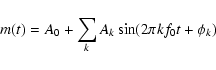 \begin{displaymath}m(t) = A_{0} + \sum_{k} A_{k} \sin (2\pi k f_{0} t + \phi_{k})
\end{displaymath}