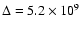 $\Delta= 5.2 \times 10^9$