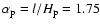$\alpha_{\rm p} = l/H_{\rm p} = 1.75$