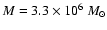 $M=3.3\times10^{6}~ M_{\odot}$