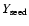 $Y_{\rm seed}$