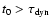 $t_0 > \tau_{\rm dyn}$