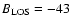 $B_{\rm LOS}=-43$