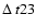$\Delta~t 23$