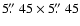 $5\hbox{$.\!\!^{\prime\prime}$ }45\times5\hbox{$.\!\!^{\prime\prime}$ }45$