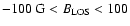 $-100~{\rm G}< B_{\rm LOS} <100$