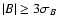 $\vert B\vert\ge 3\sigma_B$