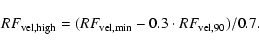 \begin{displaymath}RF_{\rm vel,high}=(RF_{\rm vel,min}-0.3\cdot RF_{\rm vel,90})/0.7.
\end{displaymath}