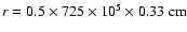 $r=0.5\times725\times10^5\times0.33~{\rm cm}$