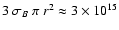 $3~\sigma_B~\pi~r^2\approx3\times10^{15}$