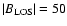 $\vert B_{\rm LOS}\vert=50$