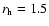 $r_{\rm h}=1.5$