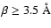 $\beta\ge 3.5~\AA$