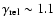 $\gamma_{\rm rel}\sim 1.1$