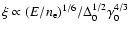 $\xi\propto (E/n_{\rm
e})^{1/6}/\Delta_0^{1/2}\gamma_0^{4/3}$