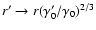 $r'\to
r(\gamma'_0/\gamma_0)^{2/3}$