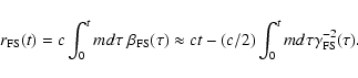 \begin{displaymath}
r_{\rm FS}(t) = c\int_0^t{
m d}\tau\ \beta_{\rm FS}(\tau) \a...
...x ct -
(c/2) \int_0^{t}{
m d}\tau \gamma_{\rm FS}^{-2}(\tau) .
\end{displaymath}