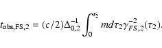 \begin{displaymath}
t_{\rm obs, FS, 2} = (c/2)\Delta_{0,2}^{-1}\int_0^{t_2}{
m d}\tau_2
\gamma_{FS, 2}^{-2}(\tau_2) .
\end{displaymath}