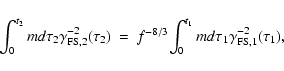 \begin{displaymath}\begin{array}{rcl}
\displaystyle{\int_0^{t_2}{
m d}\tau_2 \g...
..._1}{
m d}\tau_1 \gamma_{{\rm FS}, 1}^{-2}(\tau_1)},
\end{array}\end{displaymath}