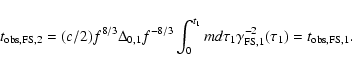 \begin{displaymath}t_{\rm obs, FS, 2} =
(c/2)f^{8/3}\Delta_{0,1}f^{-8/3}\int_0^{...
...tau_1
\gamma_{{\rm FS}, 1}^{-2}(\tau_1) = t_{\rm obs, FS, 1} .
\end{displaymath}