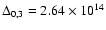 $\Delta_{0,3}=2.64\times 10^{14}$