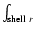 $\int_{{\rm shell}\ r}$