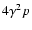 $4\gamma^2 p$