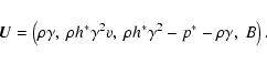 \begin{displaymath}\vec{U} = \left(\rho \gamma,\ \rho h^* \gamma^2 v,\ \rho h^* \gamma^2 - p^* - \rho\gamma,
\ B \right) .
\end{displaymath}