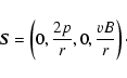 \begin{displaymath}\vec{S} = \left(
0, \displaystyle{\frac{2p}{r}}, 0, \displaystyle{\frac{vB}{r}}
\right) \cdot
\end{displaymath}