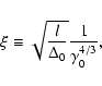 \begin{displaymath}\xi\equiv \sqrt{\frac{l}{\Delta_0}}\frac{1}{\gamma_0^{4/3}},
\end{displaymath}