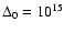 $\Delta_0=10^{15}$