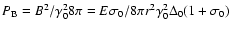 $P_{\rm B}=B^2/\gamma_0^2 8\pi=E\sigma_0/8\pi
r^2\gamma_0^2\Delta_0(1+\sigma_0)$
