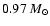 $0.97~ M_{\odot}$