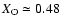 $X_{\rm O}\simeq 0.48$