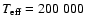 $T_{\rm eff}=200~000$
