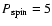 $P_{\rm spin}=5$