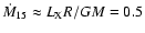 $\dot{M}_{15}\approx L_{\rm X}R/GM=0.5$