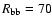 $R_{\rm bb}=70$