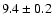 $9.4\pm0.2$