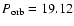 $P_{\rm
orb}=19.12$