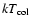 $kT_{\rm
col}$
